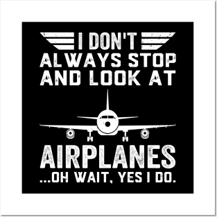 I Don't Always Stop And Look At Airplanes Pilot Biplane Posters and Art